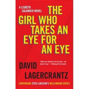 The Girl Who Takes an Eye for an Eye: A Lisbeth Salander Novel -- David Lagercra